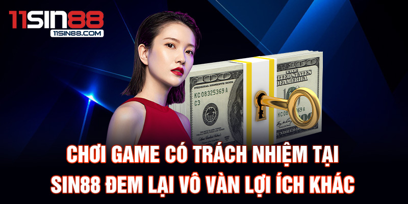 Chơi Có Trách Nhiệm 1 Chơi có trách nhiệm tại Sin88 đem lại vô vàn lợi ích khác nhau
