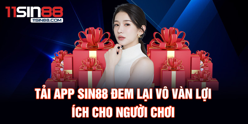 tải App Sin88 1 Tải App Sin88 đem lại vô vàn lợi ích cho người chơi