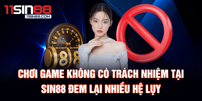 Chơi Có Trách Nhiệm 2 Chơi game không có trách nhiệm tại Sin88 đem lại nhiều hệ lụy
