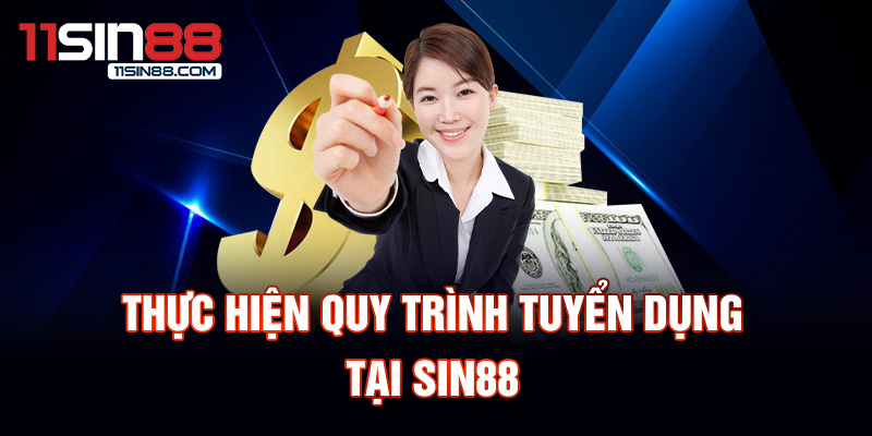 Tuyển dụng Sin88 3 Thực hiện quy trình tuyển dụng Sin88