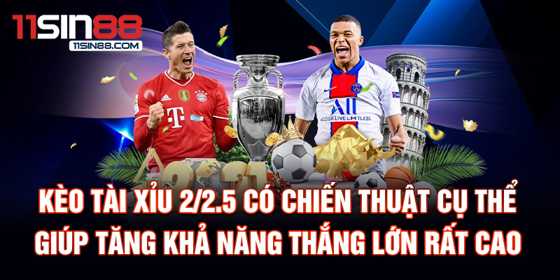 Kèo Tài Xỉu 2/2.5: Cách Nhận Biết Để Chọn Cược Thông Minh 3 Kèo tài xỉu 2/2.5 có chiến thuật cụ thể giúp tăng khả năng thắng lớn rất cao